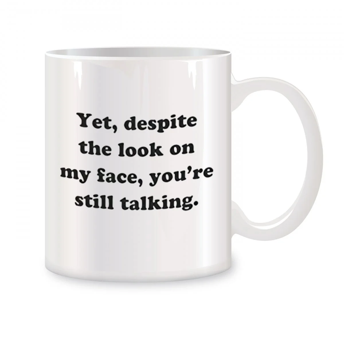 

Yet, despite the look on my face, you're still talking Mugs Birthday Christmas Gifts Novelty Coffee Ceramic Cups White 11 oz