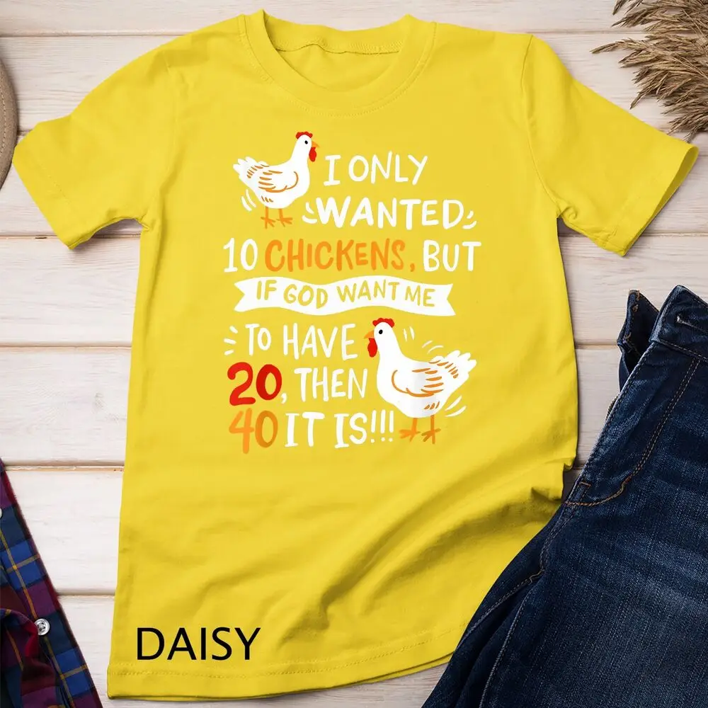 I Only Wanted 10 Chickens Crazy Chicken Farmer Unisex T-shirt