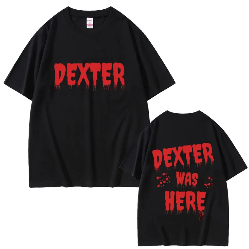 

Dexter Morgan Was Here T-shirt Men Women Fashion Vintage Streetwear Male Rock Gothic Oversized Tshirt Male Casual Cotton Tees