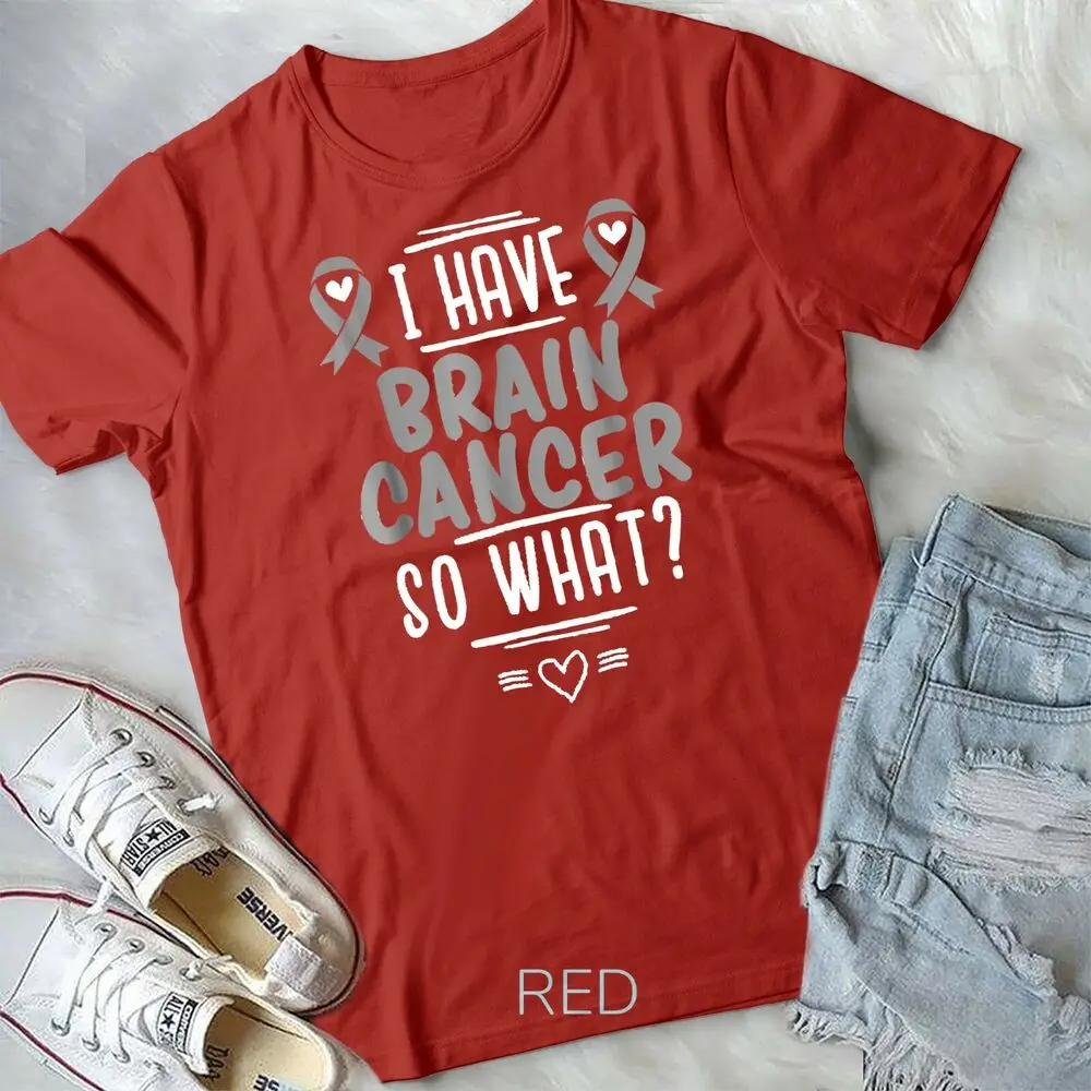 I Have Brain Cancer So What Shirt Gray Awareness Ribbon Unisex T-shirt