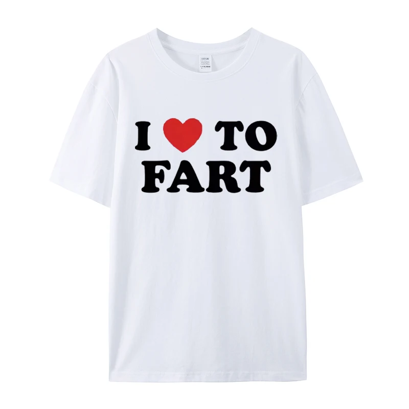 

I Love To Fart T-Shirt Funny and self deprecating T Shirts Men Women Cotton Loose Tee Clothing O-Neck Breathable Short Sleeve