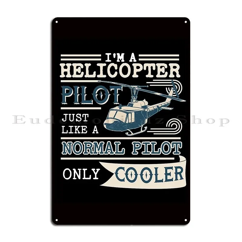 I M A Helicopter Pilot Just Like Normal Pilot Only Cooler Metal Sign Wall Cave Garage Cave Designing Retro Tin Sign Poster