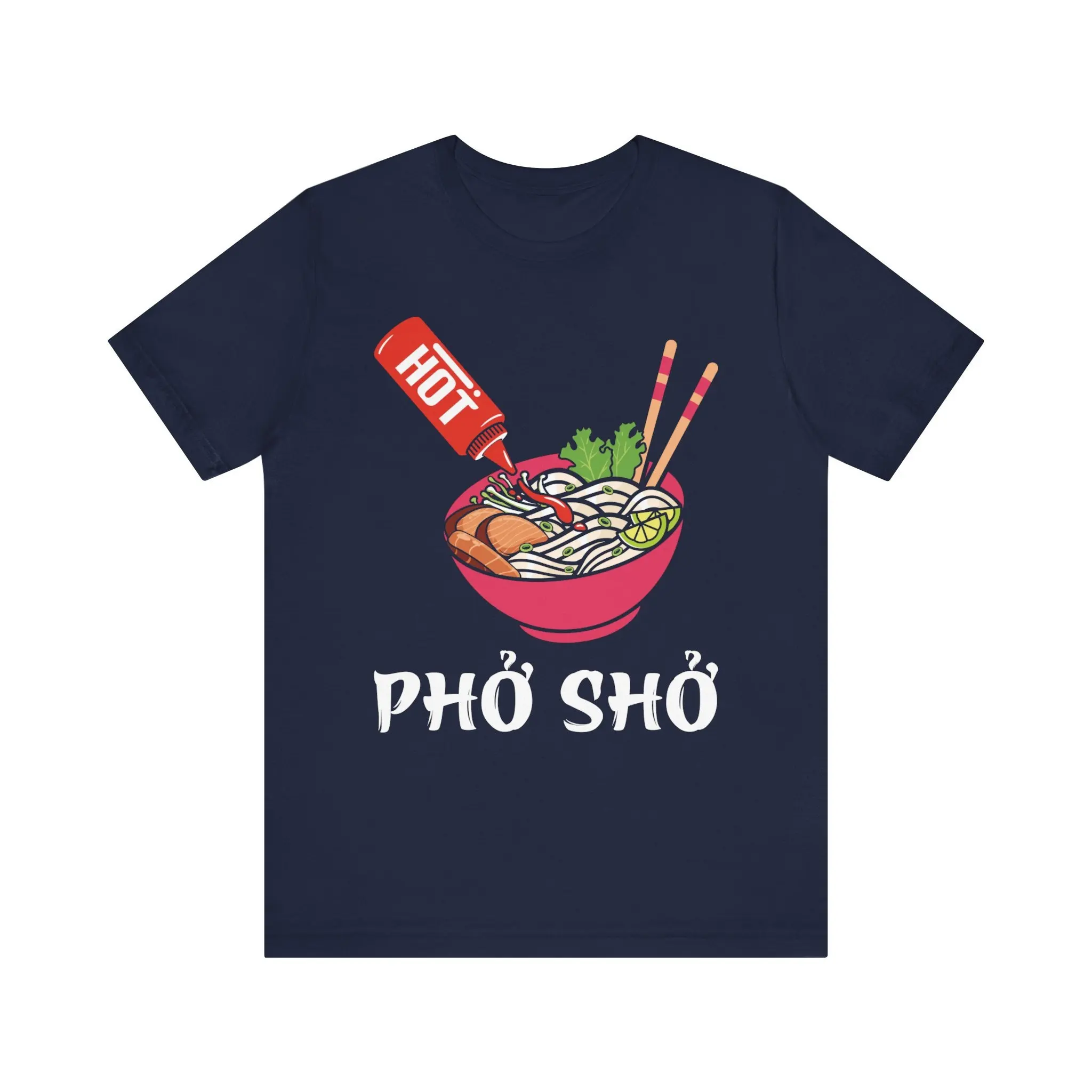 Pho Sho T Shirt With And Sriracha Illustration Bold Foodie Casual Vietnamese Cuisine