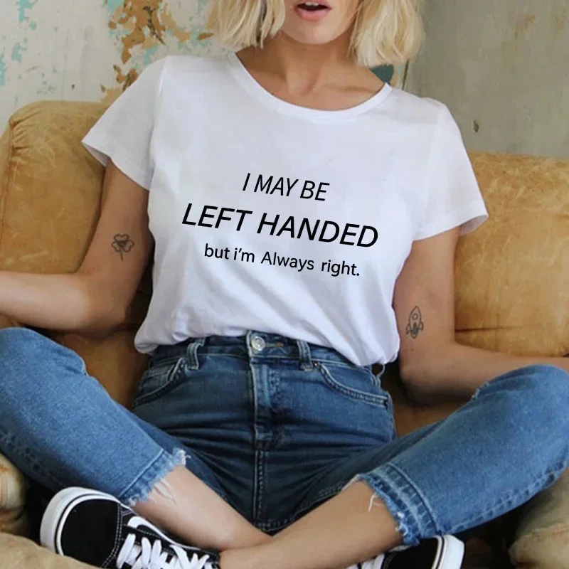 

2024 Funny Simple Short Sleeve Tee I MAYBE LEFT HANDED,BUT I'M ALWAYS RIGHT Letter Print Hipster T