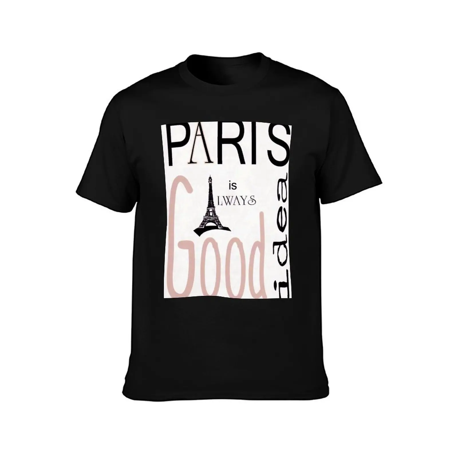 Paris Is Always A Good Idea-Available As Art Prints-Mugs,Cases,Duvets,T Shirts,Stickers,etc T-Shirt