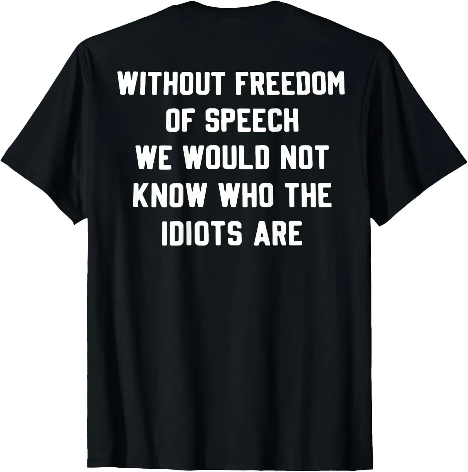 Without Freedom Of Speech Know Idiots Are (On Back) T-Shirt 100% Cotton Trendy Y2K Short-Sleeve Tee-Soft, Quick-Drying,
