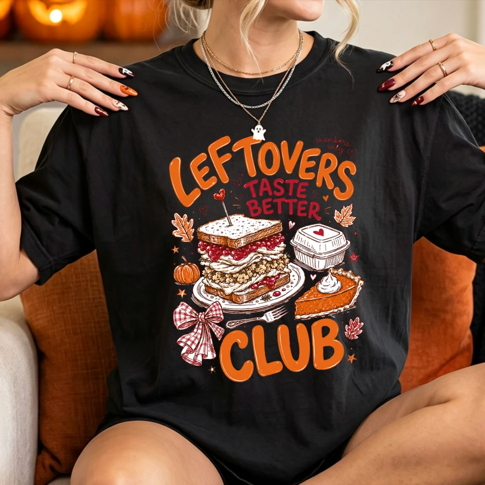 2026 Leftovers Taste Better Club Cotton Shirt Thanksgiving Turkey Pumpkin Pie Graphic Printed Tee Women Men Fall Holiday T-Shirt