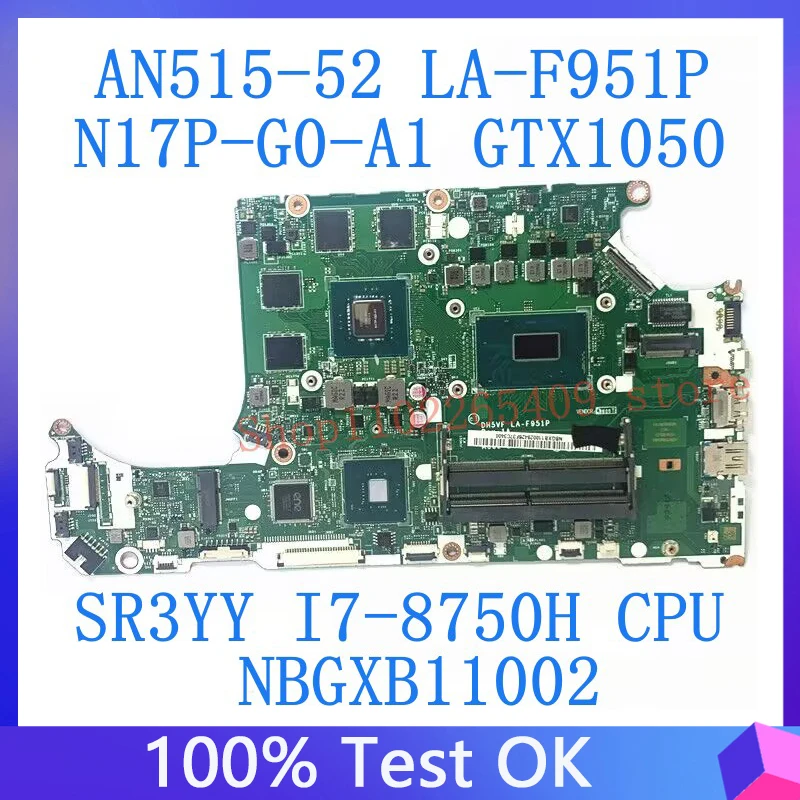 For Acer AN515-52 DH5VF LA-F951P W/SR3YY I7-8750H CPU Mainboard NBGXB11002 Laptop Motherboard N17P-G0-A1 GTX1050 100%Tested Good