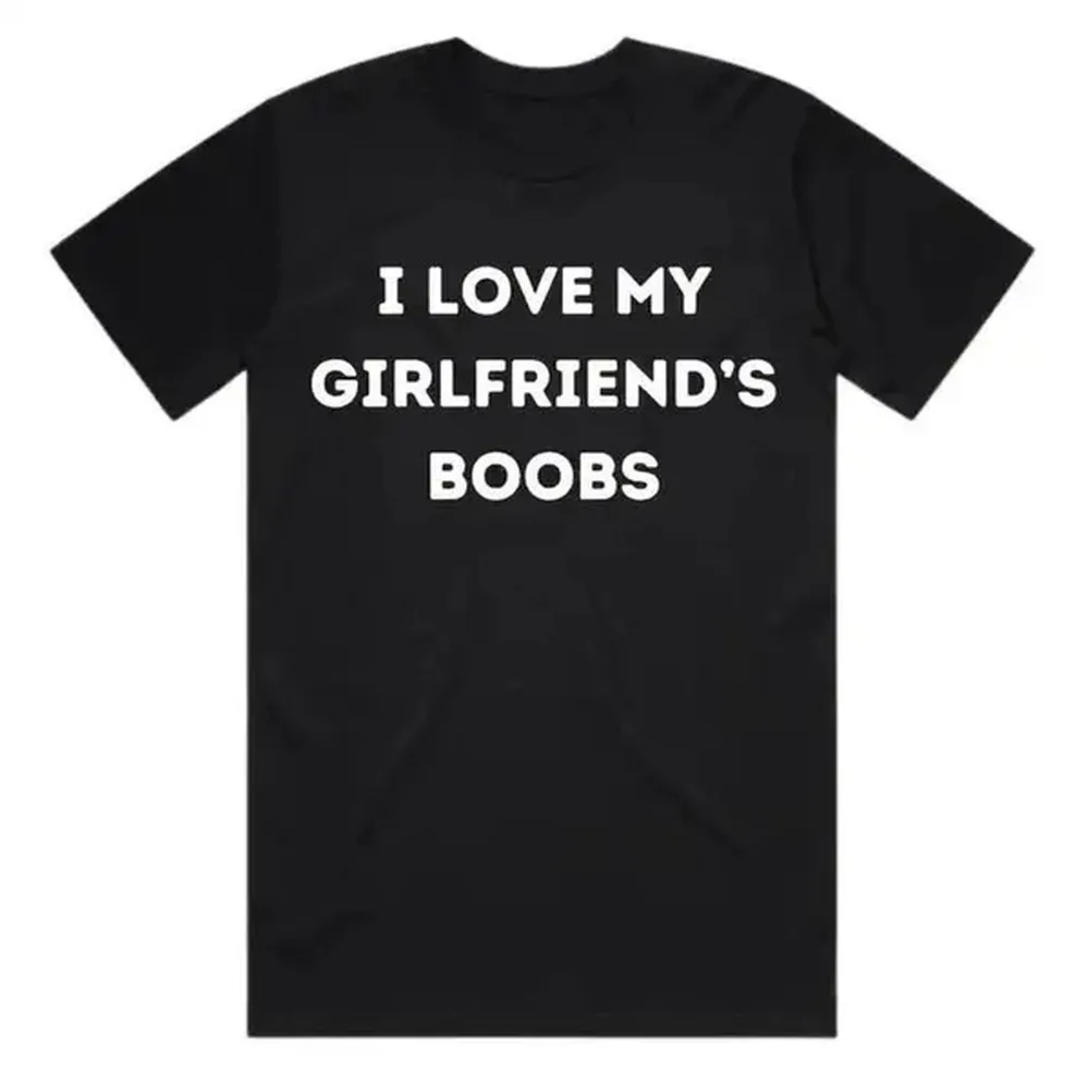 I Love My Girlfriend's Boobs - Valentine’s Day Gift for Boyfriend - Screen Printed by Hand - Organic Heavyweight Cotton - Boyfriend Gift, Adult funny T-shirt, Gift for Woman and Man graphic tees