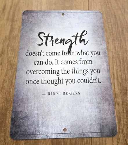 Strength Doesnt Come From What You Can Do  Metal Wall Sign