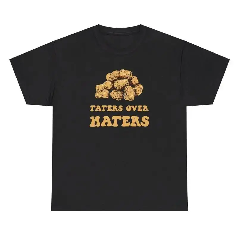 Taters Over Haters T Shirt Funny Self Love Food Lover Tater Tot Meme Humor Tee