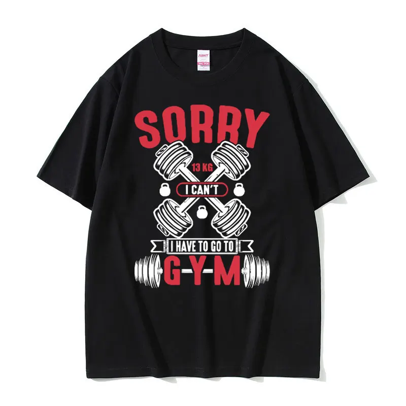 

Funny Sorry I Can't I Have To Go To Gym Meme Print T-shirts Men's Casual Cotton Oversized Tees Men Women Fitness Vintage Tshirt