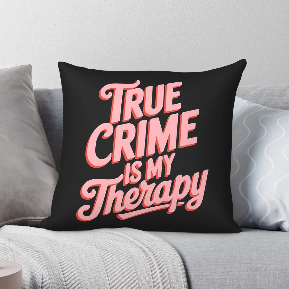 True Crime Is My Therapy Square Pillowcase Polyester Linen Velvet Printed Zip Decor Throw Pillow Case Home Cushion Cover