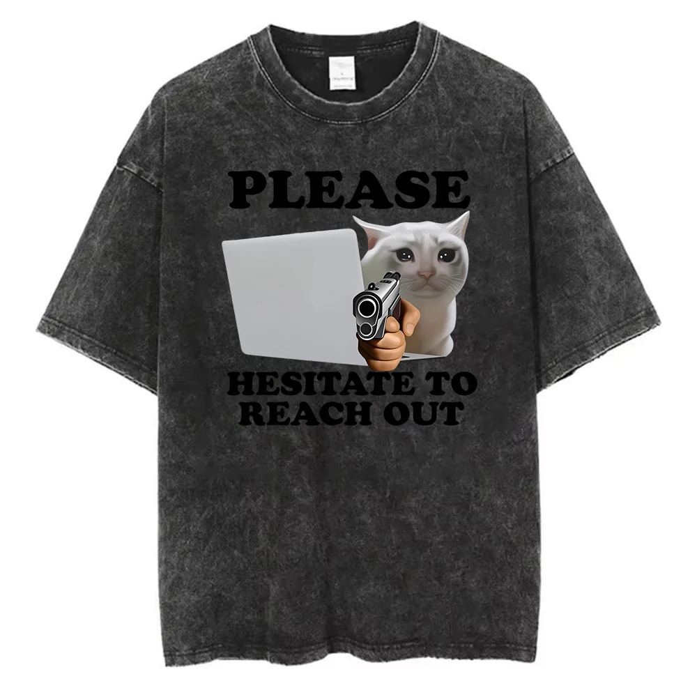 Please Hesitate To Reach Out T-Shirt Washed Cotton Funny Crying Cat Meme Graphic Tee Retro Acid Wash Short Sleeve Work Humor Top
