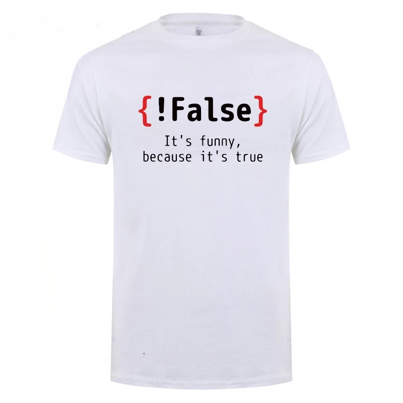 Humor Birthday Gifts For Men Boyfriend Best Friend   !False It's Funny Because It's True Programming Joking Cotton T-Shirt