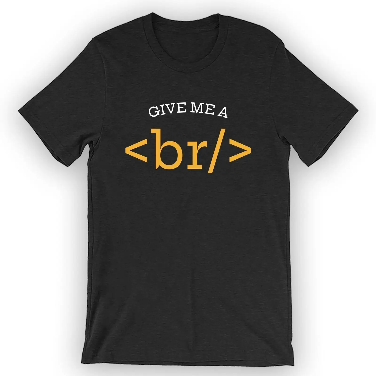 

Unisex Give Me A br T-Shirt Funny Programmer Gift Idea