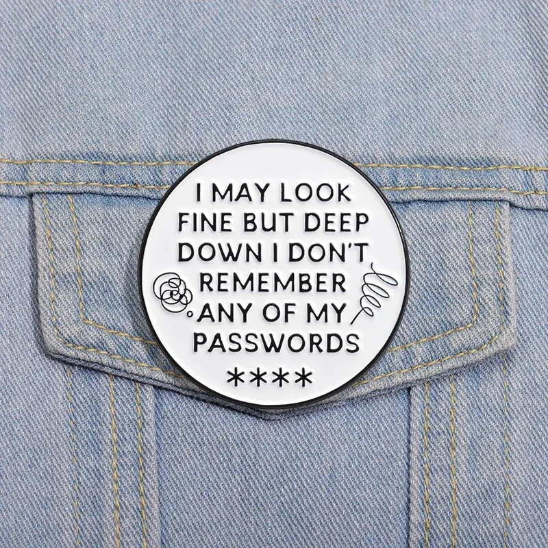 Sarcastic Quotes Enamel Pins I May Look Fine But Deep Down I Don't Remember My Passwords Brooches Lapel Badges Jewelry for Gift