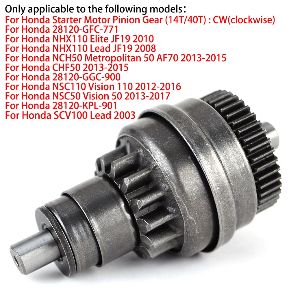 Bendix starter do przekładni zębatej rozrusznika Honda (14T/40T) : CW (zgodnie z ruchem wskazówek zegara) NHX110 Elite JF19 NSC110 Vision 110 SCV100 Lead