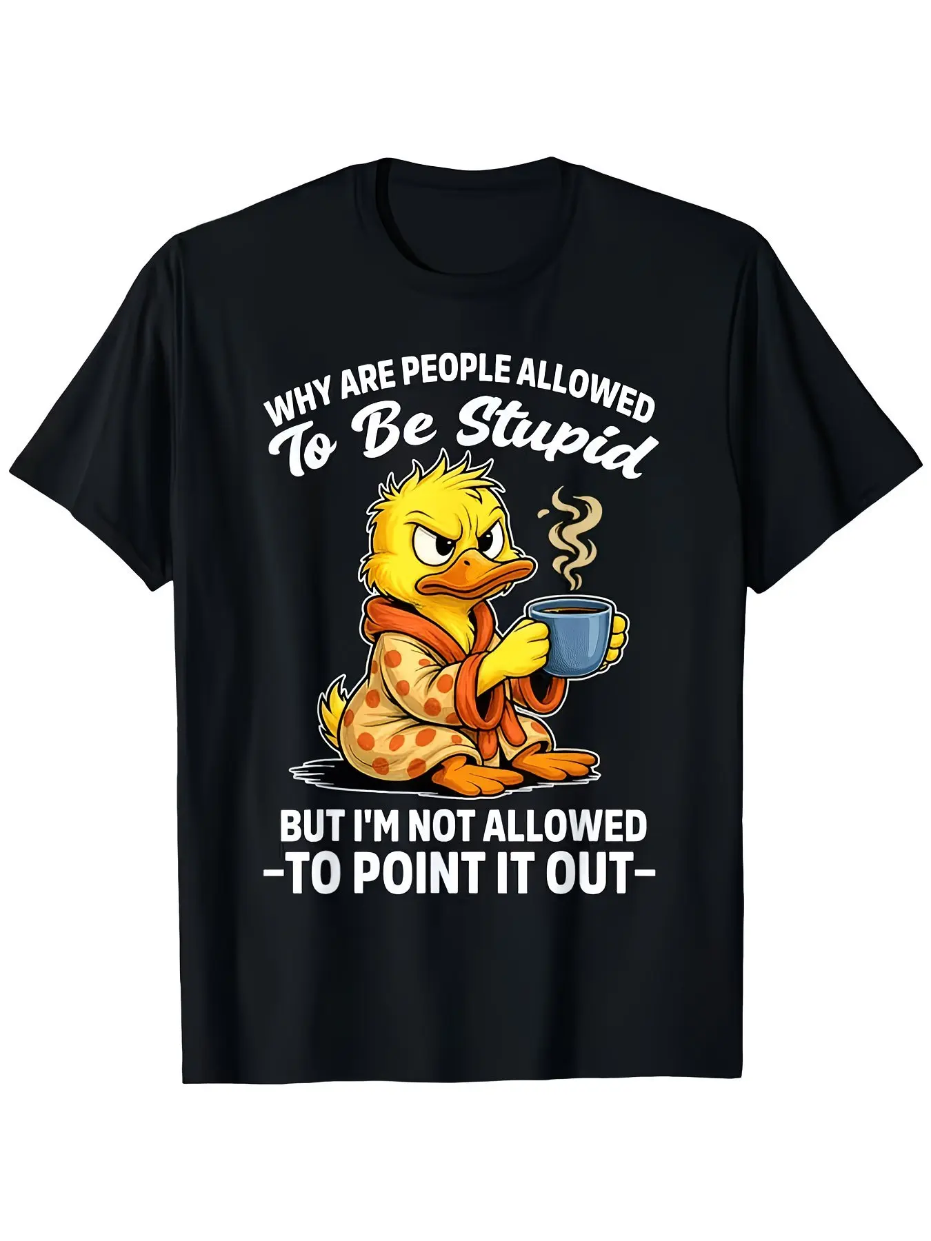Why Are People Allowed to Be Stupid But I'M Not Allowed to Point It Out Duck Coffee T-Shirt 1226 Trendy T-Shirt Print Casual Streetwear Soft Short Sleeve Tee for Daily, Party, And Going Out