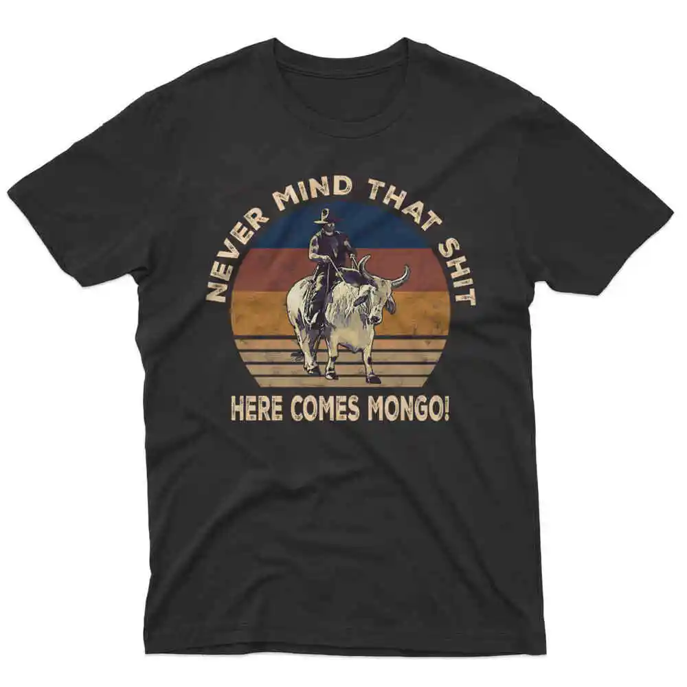 

Gearseasons Blazing Saddles Never Mind That Sh it Here Comes Mongo T- Shirt