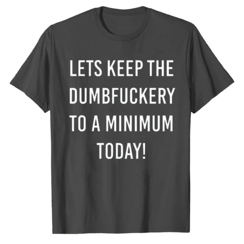 Lets Keep The Dumbfu*kery Cotton T‑Shirt Funny Joke Rude Design Top Gift Idea Funny Gift Husband Dad Shirt Crew Neck Cotton Tees
