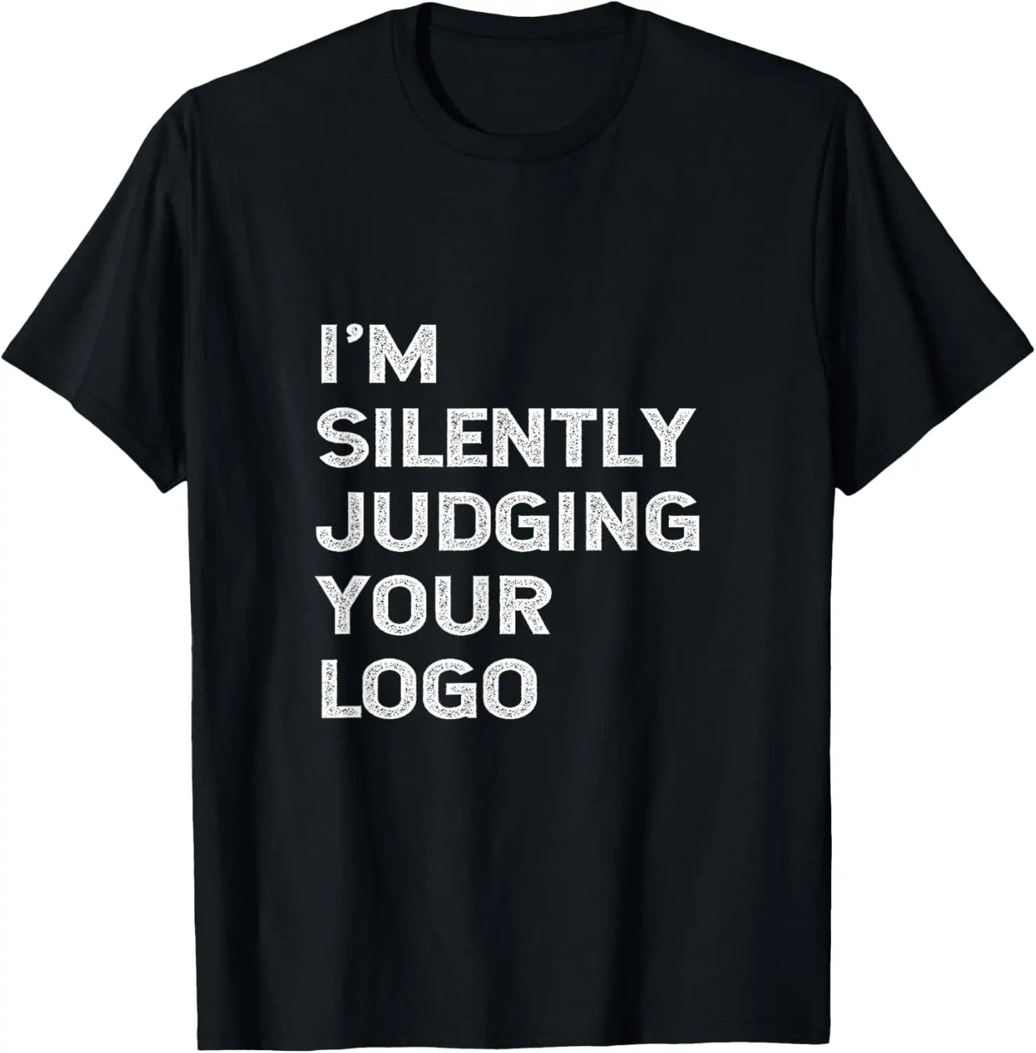 I'm Silently Judging Your Logo Funny Graphic Designer Quote T-Shirt