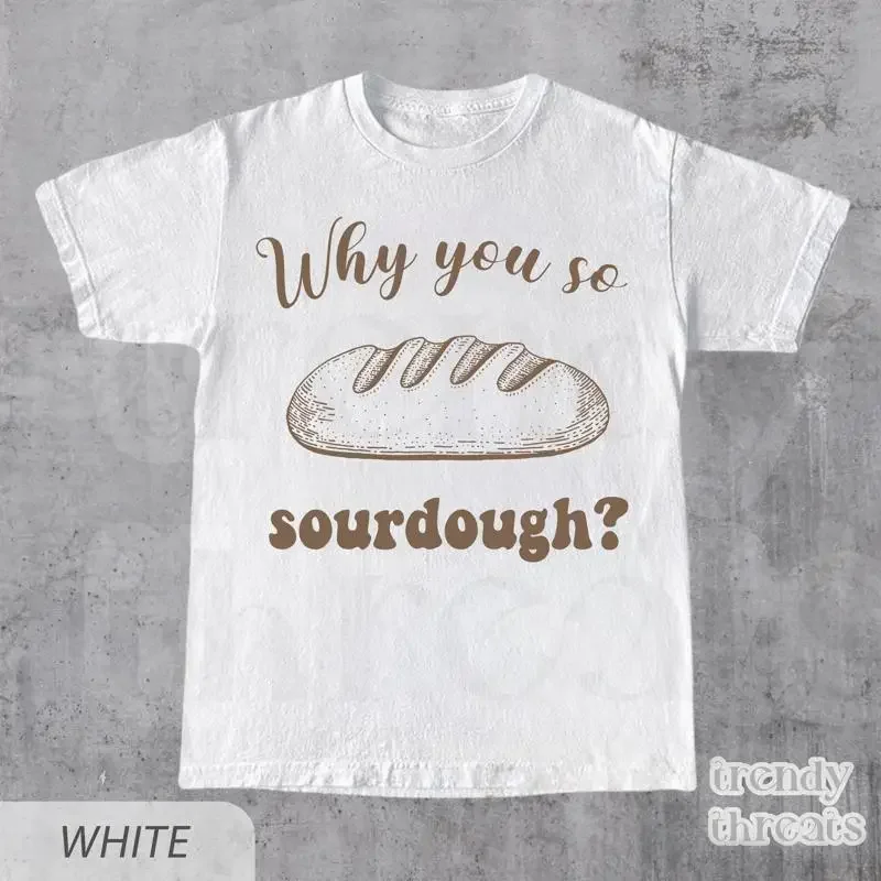Sourdough T Shirt Bread s for Baker Vintage Meme Bakers Cotton Mom