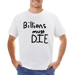 2024 Billions must DIE T-Shirt custom kawaii clothes funny t shirts for men harajuku streetwear oversized graphic t shirt