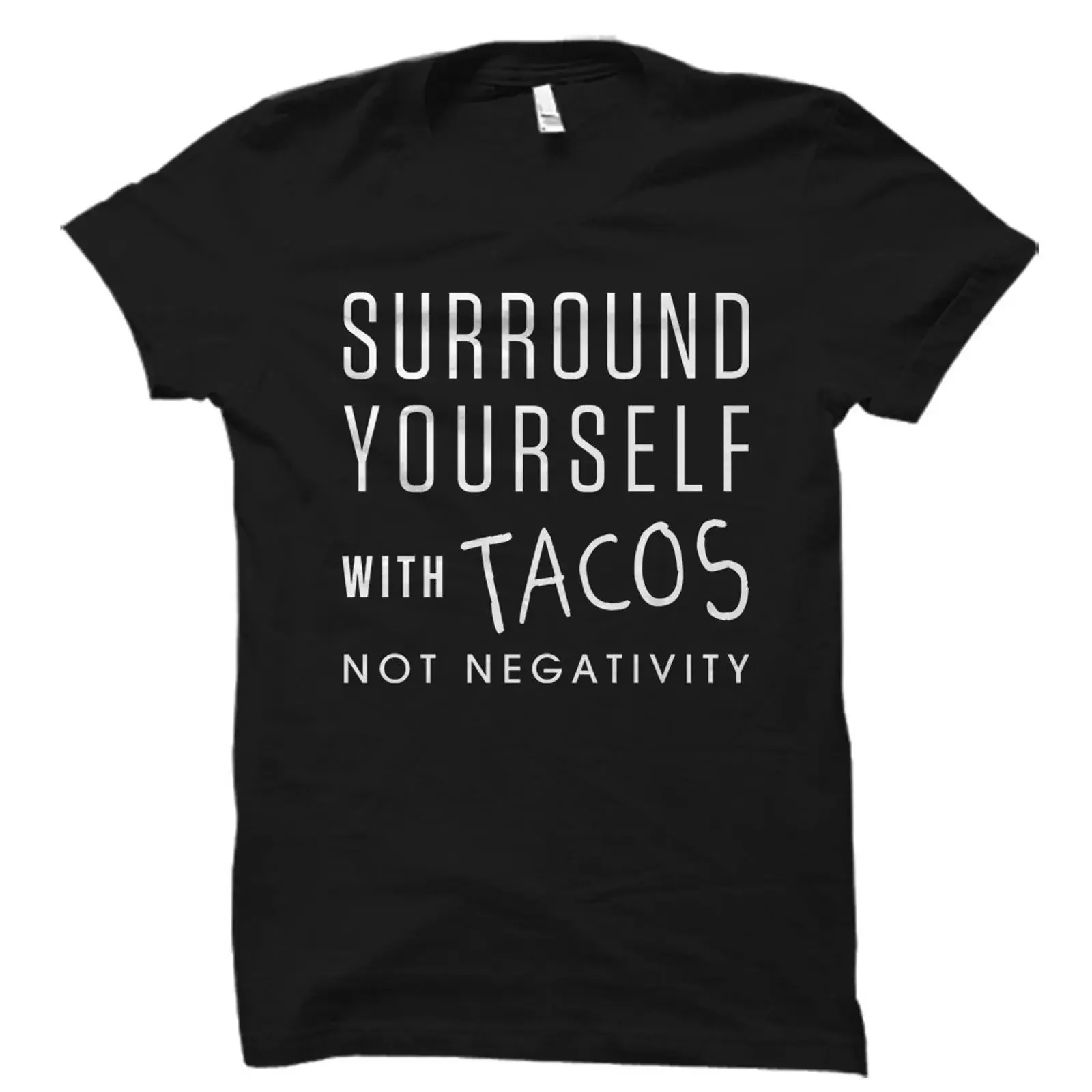 Surround Yourself With Tacos Not Negativity Funny T Shirt Taco Lover Mexican Food for Him Boyfriend OS1758 vintage Washed