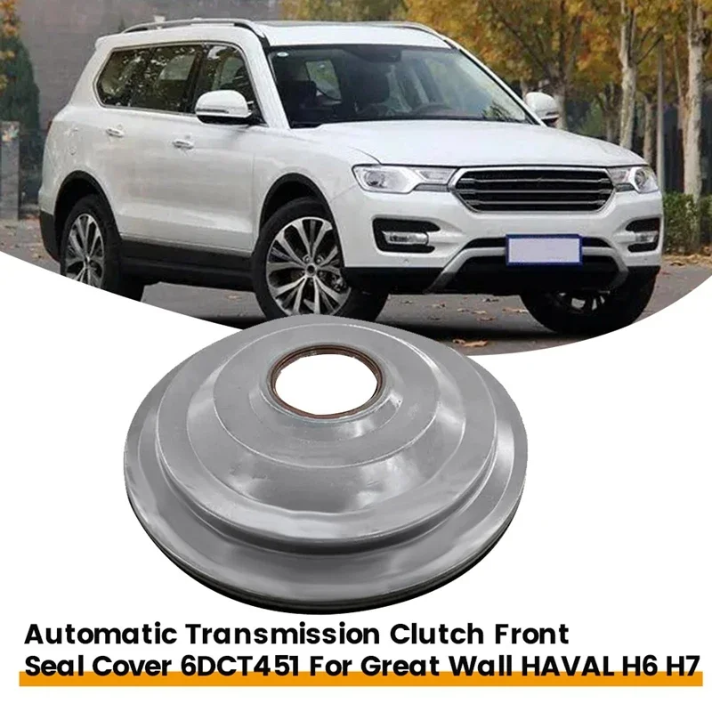 For Great Wall Haval H6 H7 Gearbox Front Sealing Cover OE 6DCT451 Automatic Transmission Clutch Seal Cover Accessories