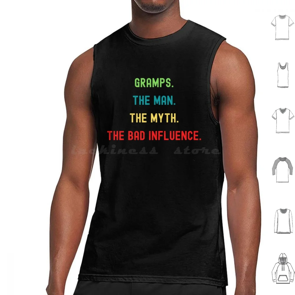 Gramps. The Man. The Myth. The Bad Influence. Tank Tops Vest Sleeveless Family Family Day Gramps Funny Gramps Birthday Gramps