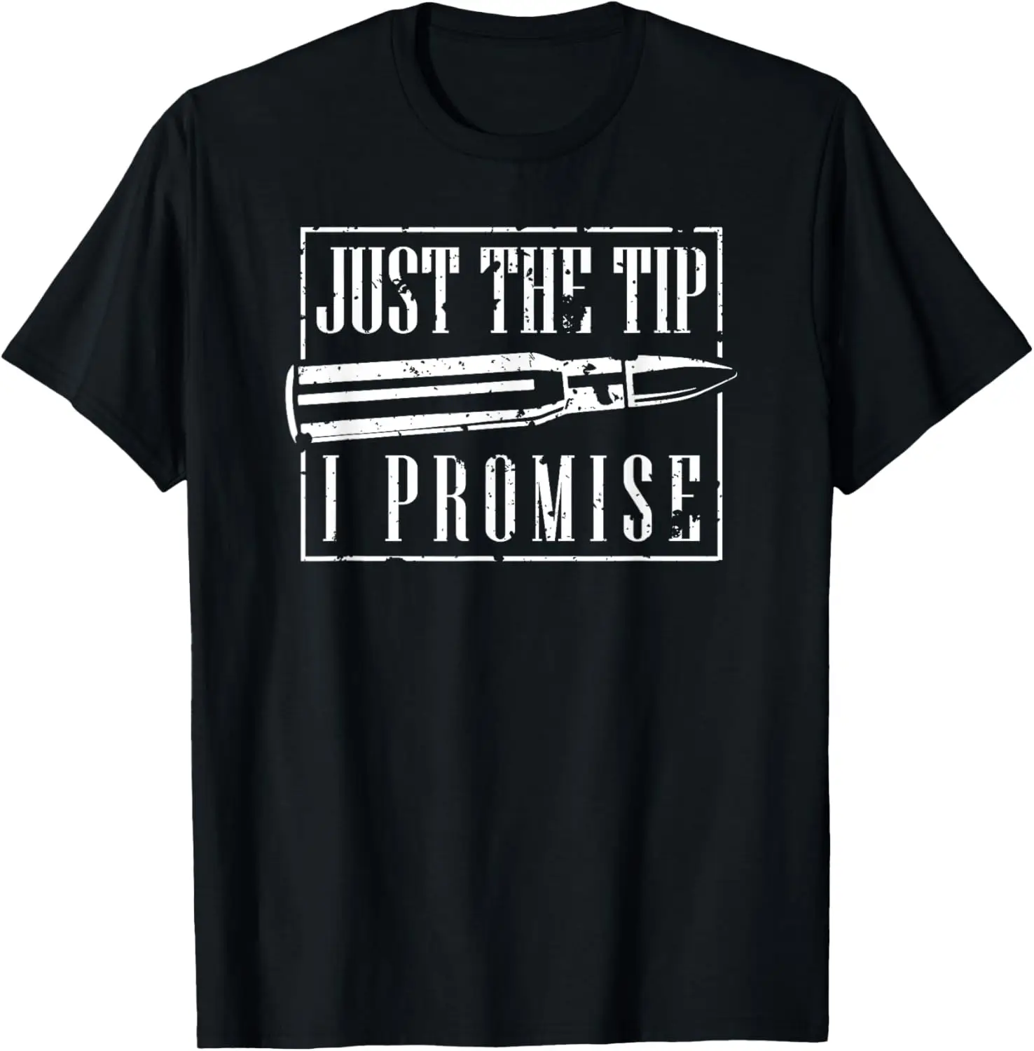 Just The Tip I Promise T-Shirt A Funny Gun Owner Tee T-Shirt