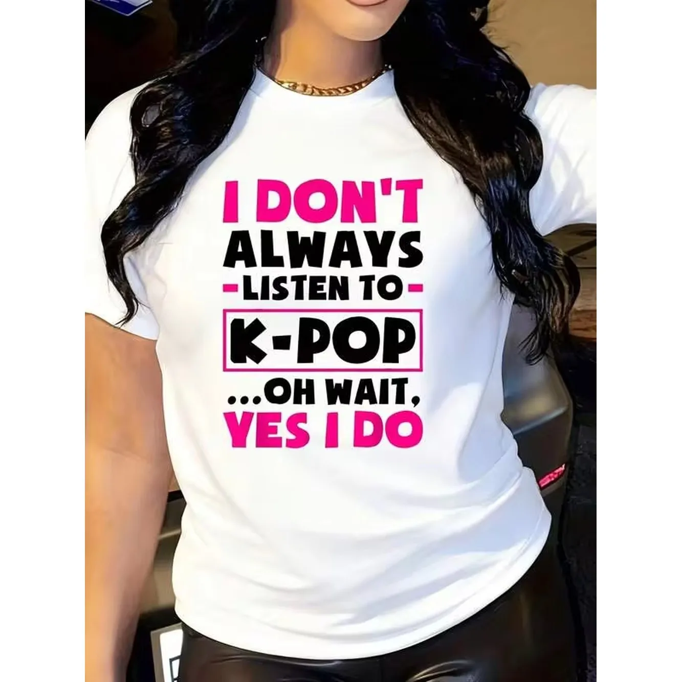 I Don't Always Listen To K-Pop Oh Wait Yes I Do Graphic Women's Top, Casual Crew Neck Short Sleeve Funny Music Lover Tee, Cute Daily Wear