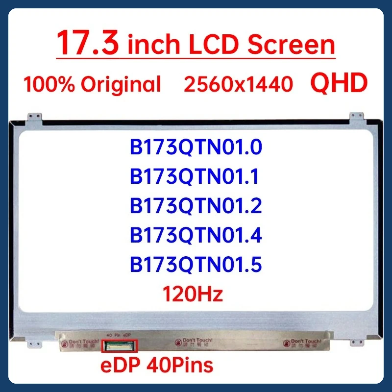 

17.3" Laptop LCD Screen B173QTN01.0 B173QTN01.1 B173QTN01.2 B173QTN01.4 B173QTN01.5 Display Matrix Panel 2560x1440 eDP 40 Pins