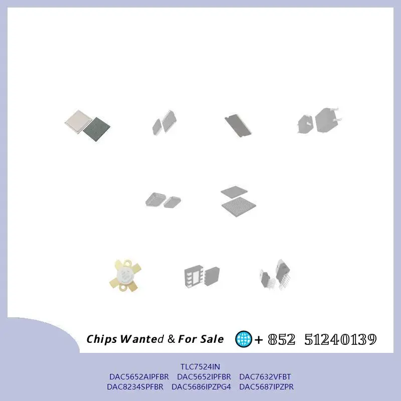 chip Integrated circuit chip MCU chip TLC7524IN DAC5652AIPFBR DAC5652IPFBR DAC7632VFBT DAC8234SPFBR DAC5686IPZPG4 DAC5687IPZPR