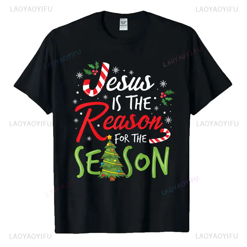 God Jesus Christ Is Reason for The Christmas Season Holiday T-Shirt Man Women Cotton Short-sleev Tee Funny Gift Streetwear Tees