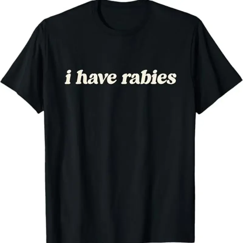 I Have Rabies Funny, Unhinged Meme T-Shirt