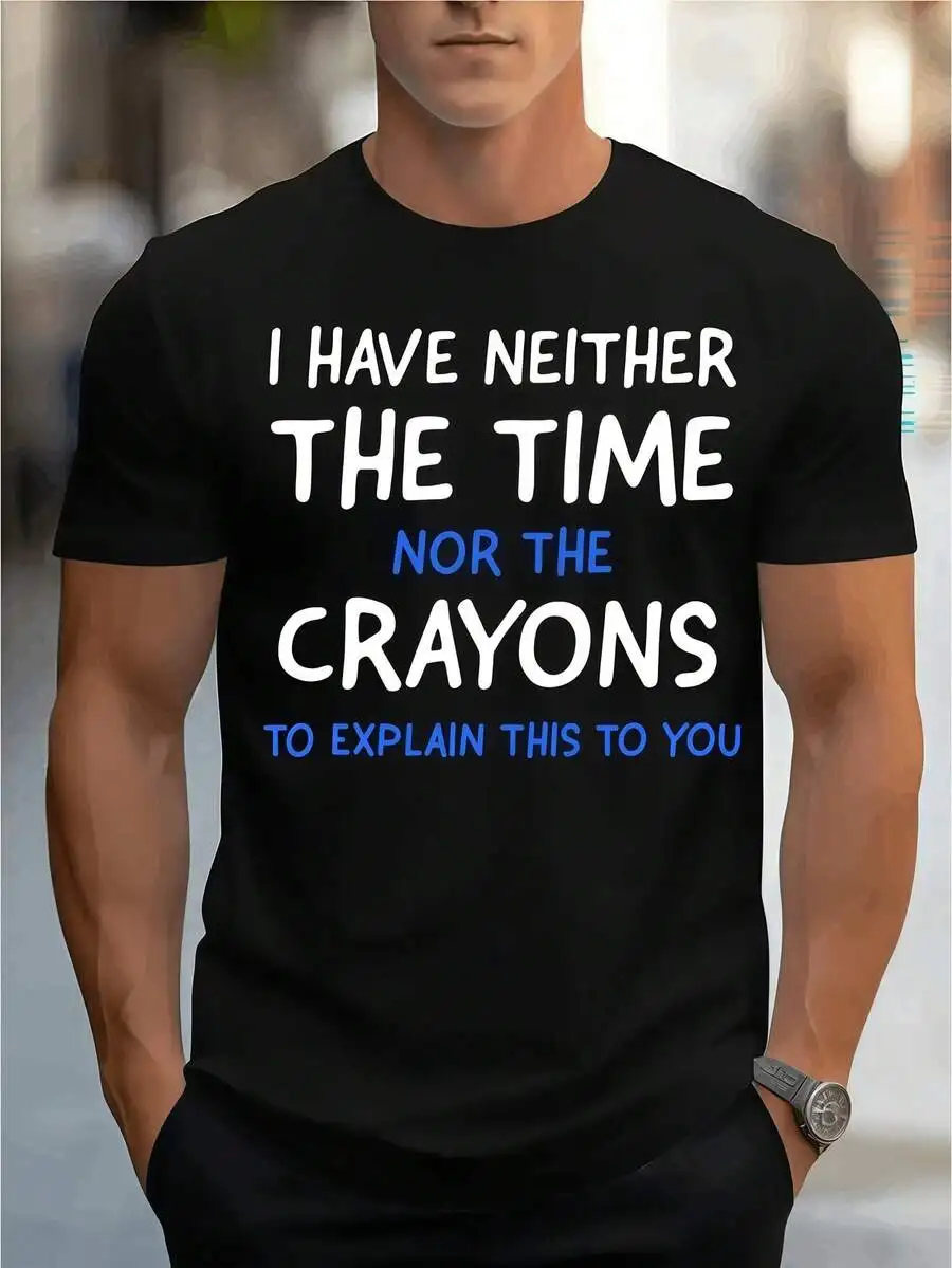 1 Pc Men's Clothing I Have Neither The Time Nor The Crayons Printed Black Tshirt, Graphic Tee,Summer Tops,Unisex Casual Crew Neck
