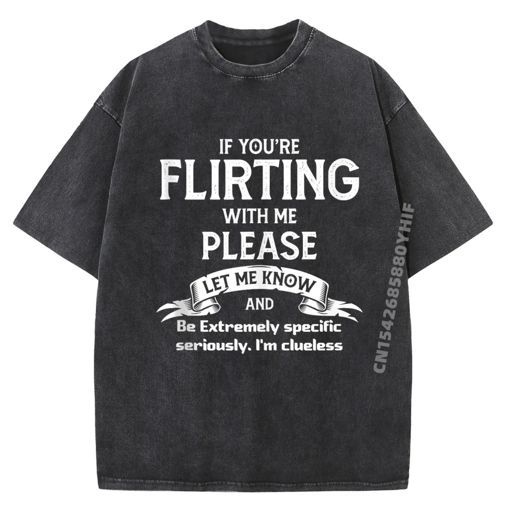 

Если вы флирт со мной, пожалуйста, пусть знаешь и быть чрезвычайно Grpahic Футболка Дизайнерская одежда Мужская мягкая стираная футболка