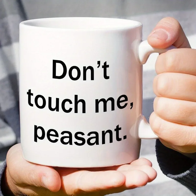 Don't Touch Me Peasant 11 Ounces Funny Coffee Mug Sometimes I Need Expert Advice