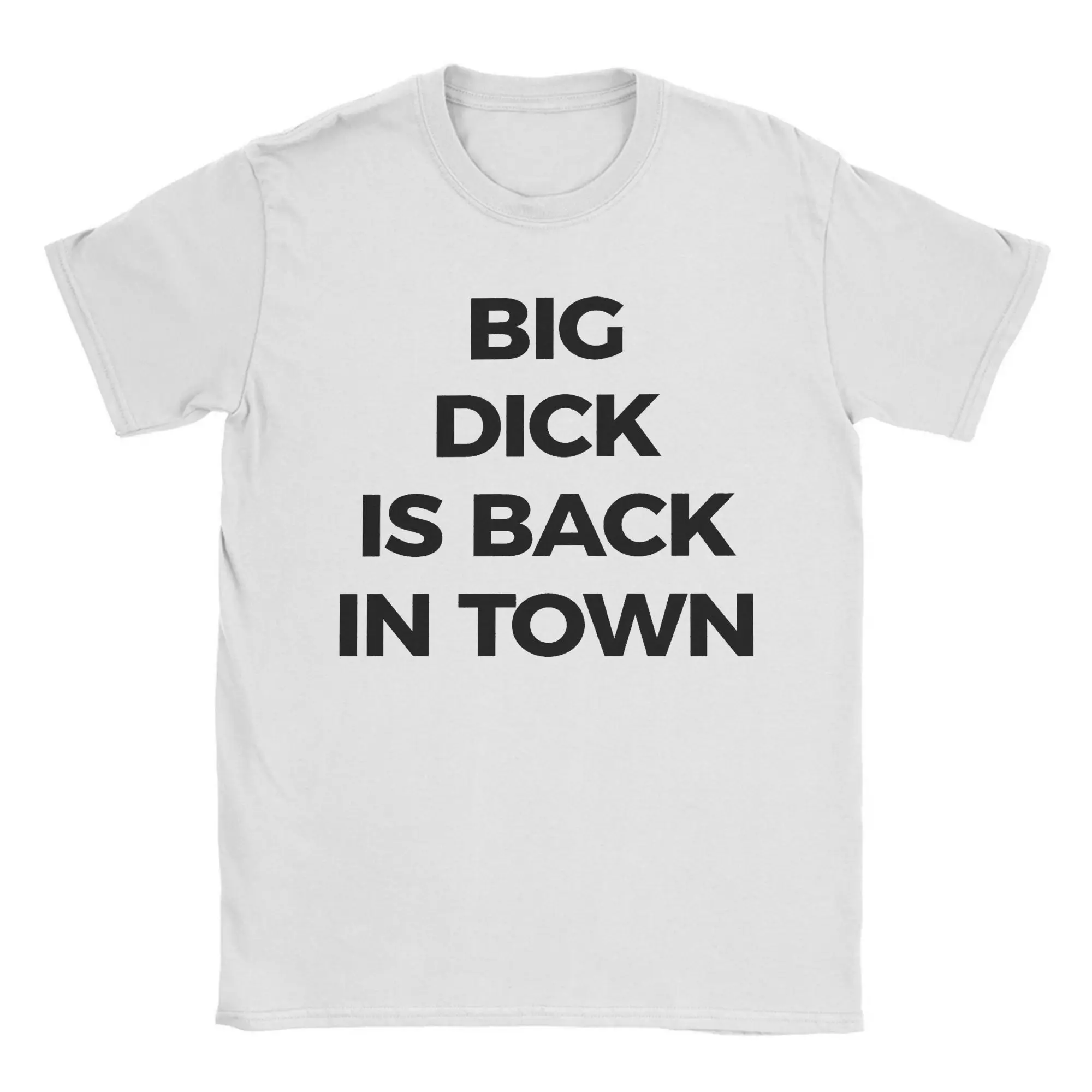 Big Dick Is Back In Town  Men T Shirt  Hipster Tee Shirt Short Sleeve Round Collar T-Shirt Pure Cotton Classic Clothing