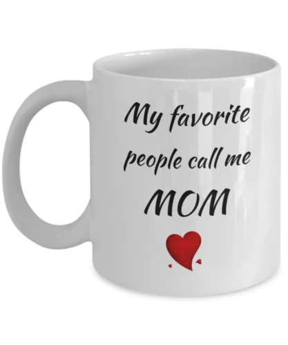 My favorite people call me Mom - Mother's day coffee mug - Mother birthday gift