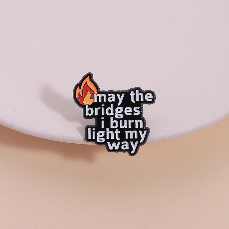 may-the-bridges-i-burn-light-my-way-Эмалированные-булавки-Цитаты-на-силу-пламени-Страсти-Брошь-Нагрудные-значки-Сборные-ювелирные-изделия-Подарок