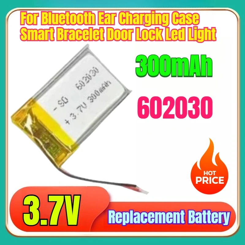 

300mAh 3.7V Battery 602030 Lithium Polymer Batteries for Bluetooth Ear Charging Case Smart Bracelet Door Lock Led Light