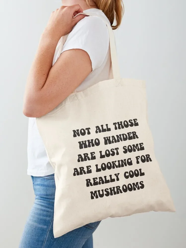 Not All Those Who Wander Are Lost Some Are Looking For Really Cool Mushrooms Tote Bag tote bag men Canvas bag