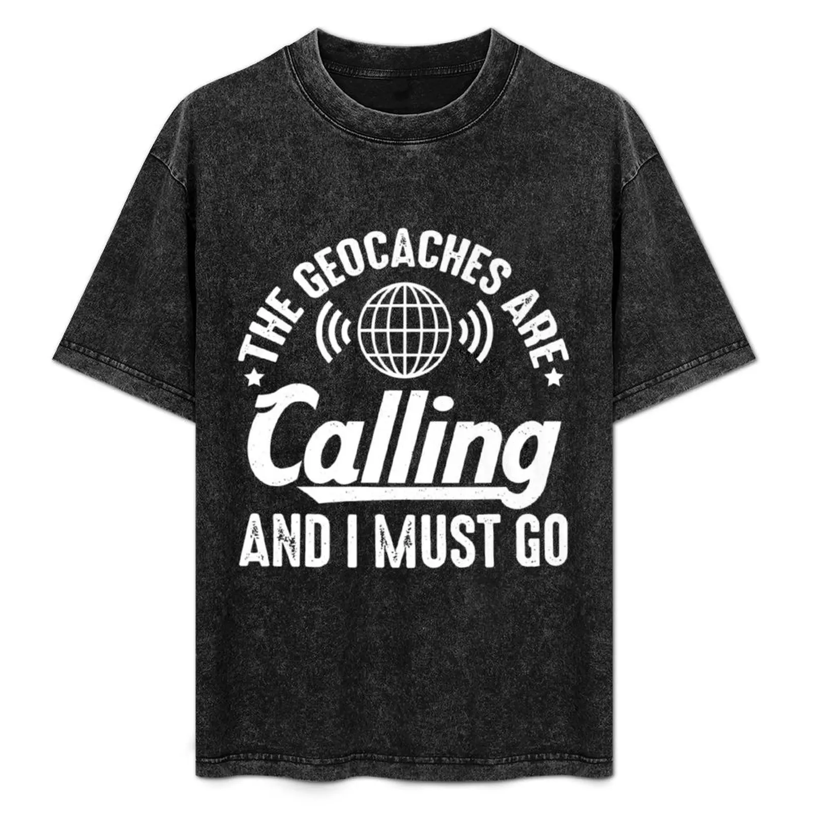 

The Geocaches Are Calling And I Must Go Geocacher Geocaching T-Shirt Summer Sports Quick Dry T-Shirt