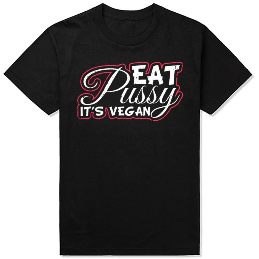 

Eat Pussy It's Vegan Funny Men Women Vegetarian T Shirts Summer Graph Cotton Streetwear Pet Lover Birthday Gifts T-shirt