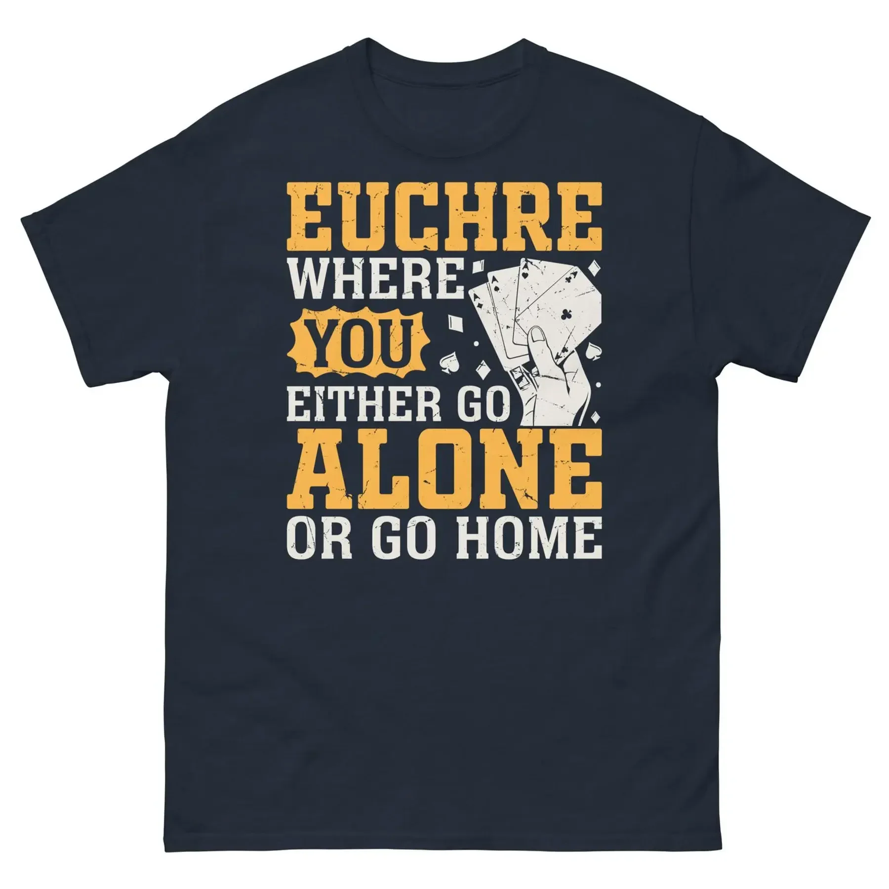 Euchre Where You Either Go Alone or Go Home Card Game Men s Classic Tee