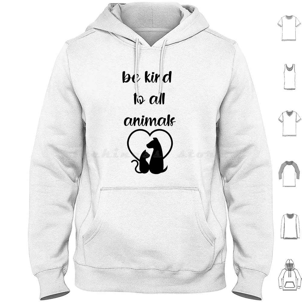 Be Kind To All Animals Hoodie cotton Long Sleeve Animals Funny Cat Dog Cat Music Movie Cool Kindness Love Diversity Love All