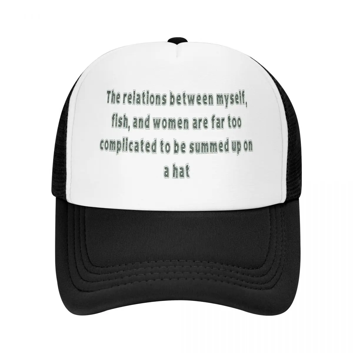 The relations between myself, fish, and women are far too complicated to be summed up on a hat Baseball Cap